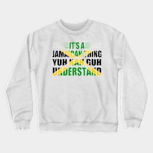 It's A Jamaican Thing Yuh Nah Guh Understand Funny Jamaica Crewneck Sweatshirt